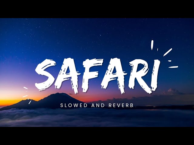 Safari - Slowed And Reverb | Serena | English Lofi Song Channel class=