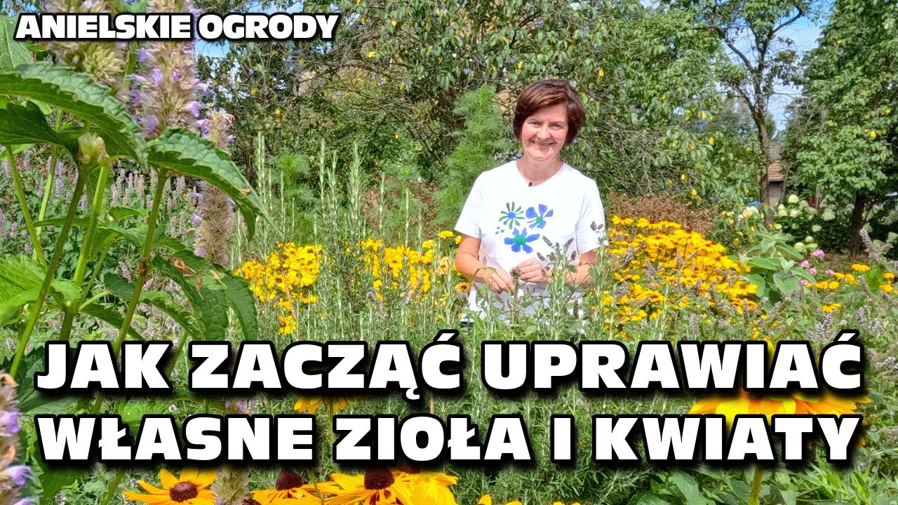 Jak zacząć uprawiać własne zioła i kwiaty - najważniejsze wskazówki! Kamila Kasperska