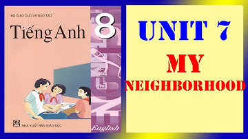 Tiếng Anh lớp 8 - Unit 7 My Neighborhood