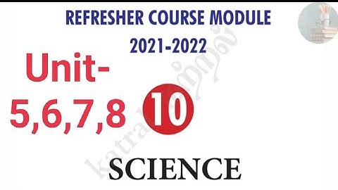 Refresher course module 2021-2022,10-Science, Unit -5,6,7,8..