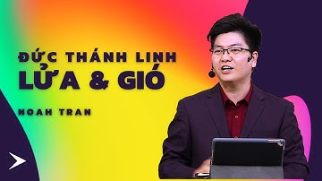 Đức Thánh Linh - Lửa và gió | Mục sư Noah Tran