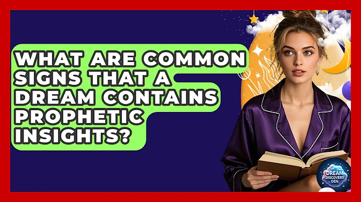 What Are Common Signs That a Dream Contains Prophetic Insights? - Dream Discovery Den