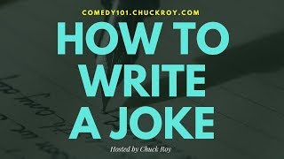 How to Write a Joke | Comedy101.ChuckRoy.com