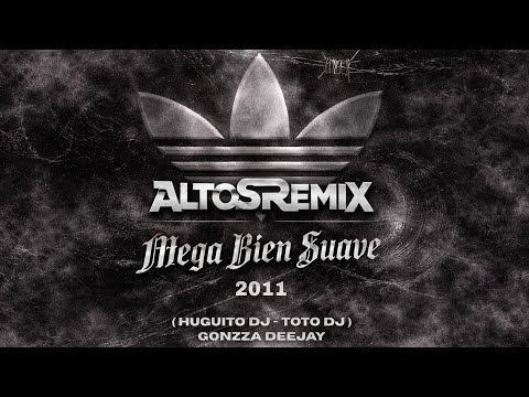 Mega Bien Suave 2011 (Remake) - Huguito DJ - Toto DJ (AltoSRemiX) - Gonzza Deejay