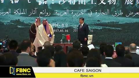 FBNC - TRUNG QUỐC VÀ Ả RẬP SAUDI KÝ THỎA THUẬN HỢP TÁC, TRỊ GIÁ 65 TỶ USD