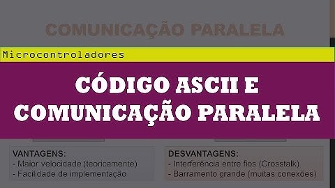 Comunicação Microcontrolada #1 - ASCII e Comunicação Paralela