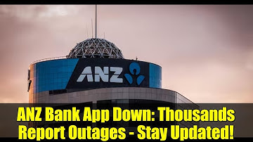 ANZ Bank App Down: Thousands Report Outages - Stay Updated!