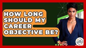 How Long Should My Career Objective Be? - Job Success Network