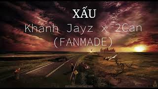 Xấu – Khánh Jayz x 2Can (FANMADE) [ VIDEO LYRIC ].