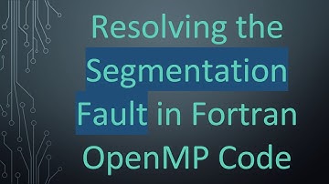 Resolving the Segmentation Fault in Fortran OpenMP Code