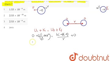 Two electrons each movingwith a velocity of 10^(6) ms^(-1) are released towards eachother. What ...