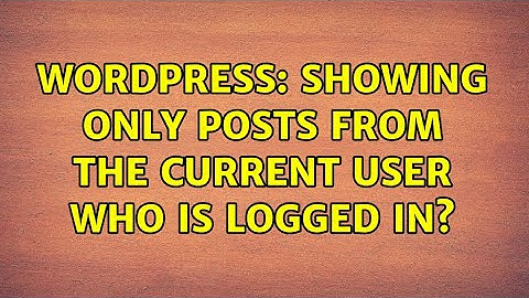 Wordpress: Showing only posts from the current user who is logged in?