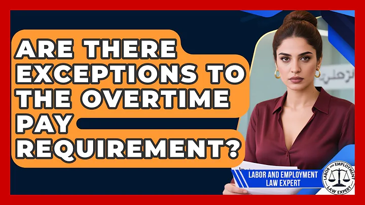 Are There Exceptions to the Overtime Pay Requirement? | Labor and Employment Law Expert News