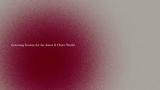 Listening Session for the Inner & Outer World  _ Session 3
