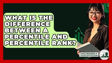 What Is The Difference Between A Percentile And Percentile Rank? - The Friendly Statistician