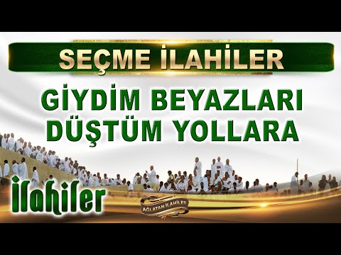 Giydim beyazları düştüm yollara Ya RAB nasip eyle cümle kullara/ Seçme İlahiler / En Güzel İlahiler