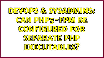 DevOps & SysAdmins: Can php5-fpm be configured for separate php executables?