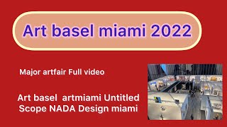Art basel Miami 2022 All Major artfair Full video_Artbasel Artmiami Design Miami Nada Scope Untitled