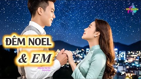 Đêm Noel và Em - Nhạc Giáng Sinh 2025 - Giai điệu rộn ràng, không gian lãng mạn