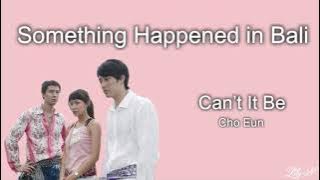 SOMETHING HAPPENED IN BALI ost - Can’t It Be (Cho Eun)