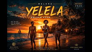 Melora - Yelela (Golden Hour) Deep Sunset Afro House 2026