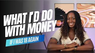 The Money Advice I’d Give My 18-Year-Old Self