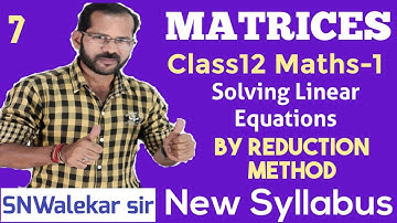 MATRICES | CLASS 12| SOLVING LINEAR EQUATIONS BY REDUCTION METHOD | L-7