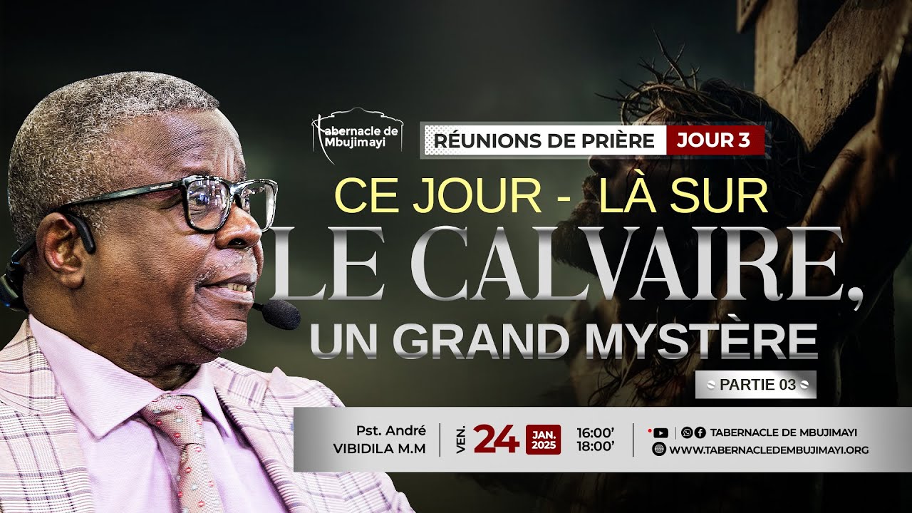 REUNIONS DE PRIERE | J3 : 24.01.2025 | CE JOUR-LA SUR LE CALVAIRE, UN GRAND MYSTERE | PST. ANDRE V.