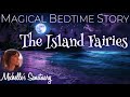 Unwind with the island fairies  magical bedtime story for adults  cozy sleepy story