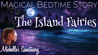 Unwind With The Island Fairies 🧚‍♀️ Magical Bedtime Story For Adults 🦄 Cozy Sleepy Story