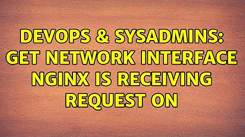 DevOps & SysAdmins: Get network interface Nginx is receiving request on