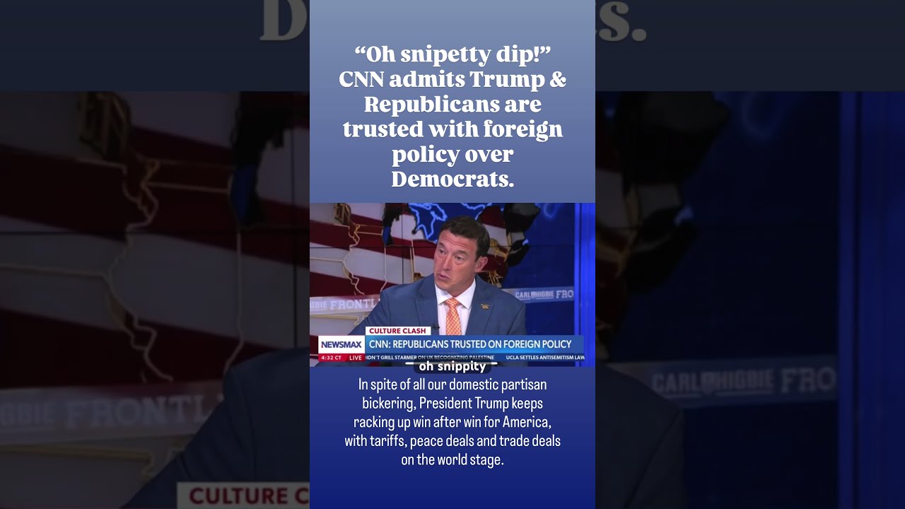  Oh Snipetty Dip CNN Admits Trump Republicans Are Trusted With Foreign Policy Over Democrats