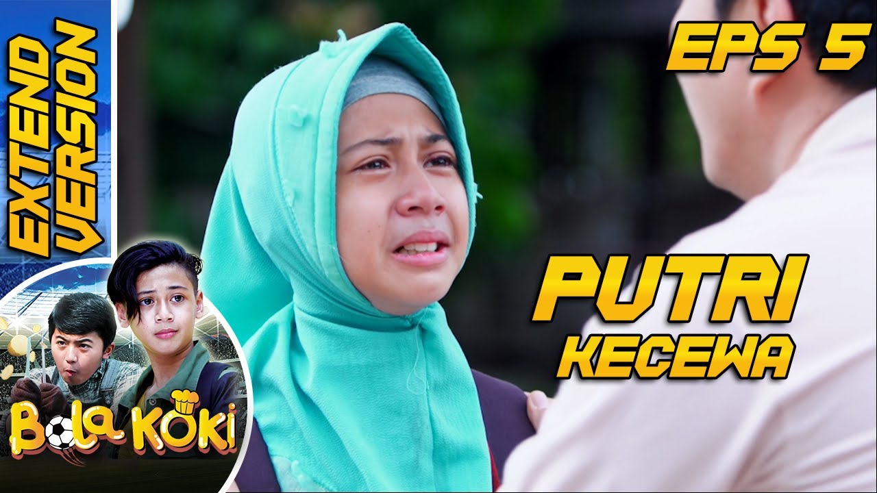 Kekecewaan Putri, Karena Babe Ga Ngasih Tau Kenapa Mereka Diusir - Bola Koki Eps 5 PART 1