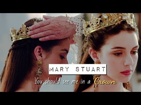 Mary Stuart || You should see me in a crown