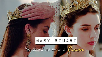 Mary Stuart || You should see me in a crown