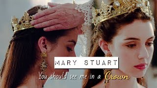 Mary Stuart| You should see me in a crown