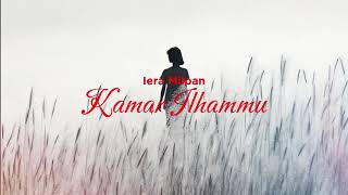 Iera Milpan - Kamar ILhammu (Lirik Video)