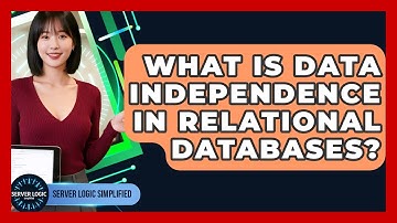 What Is Data Independence In Relational Databases? - Server Logic Simplified