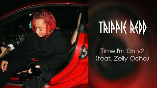 Trippie Redd - Time I’m On v2 (ft. Zelly Ocho)