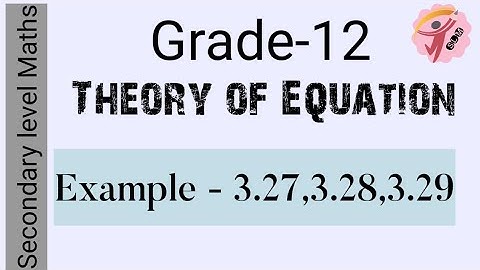 Grade-12 l Chapter-3 l Theory of Equations l Example - 3.27,3.28,3.29 l Secondary level Maths