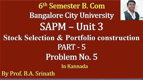 SAPM Unit 3 - Stock Selection and Portfolio Construction PART 5 - for 15 Marks By Srinath Sir