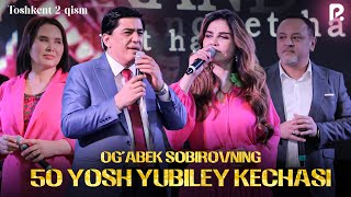 Og’abek Sobirovning 50 Yosh Yubiley Kechasi | Toshkent 2-Qism