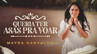 Queria Ter Asas Pra Voar - Mayra Carvalho - Clipe Oficial
