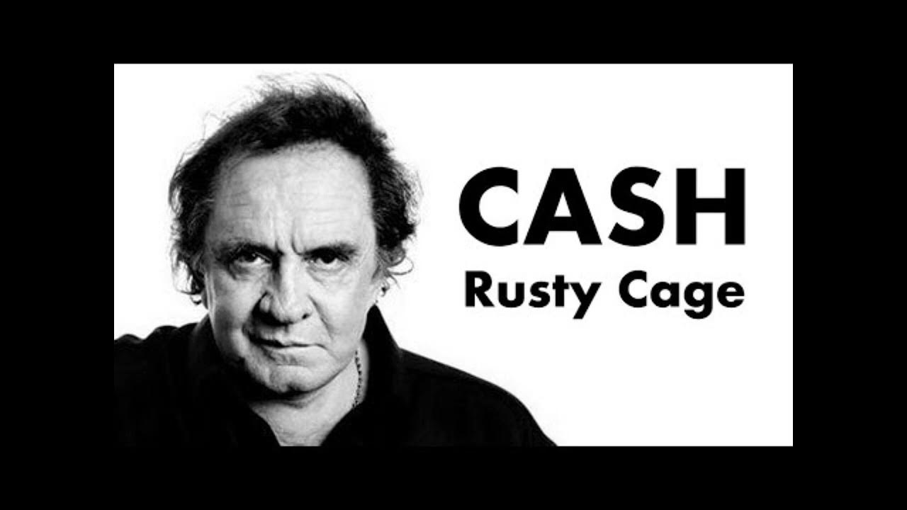 Rusty Cage Johnny Cash. Rusty cage