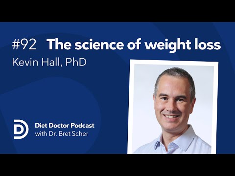 The science of weight loss with Kevin Hall, PhD – Diet Doctor Podcast