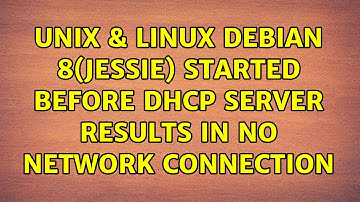 Unix & Linux: Debian 8(Jessie) started before DHCP server results in no network connection