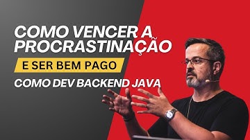 Como vencer a procrastinação e ser bem pago como dev backend Java
