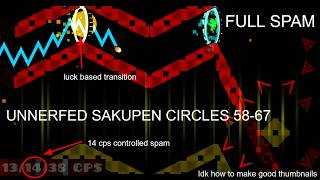UNNERFED SAKUPEN CIRCLES 58-67 (FULL SPAM) // new hardest spam challenge