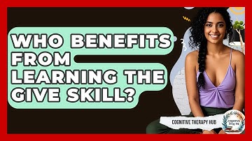 Who Benefits From Learning The GIVE Skill? - Cognitive Therapy Hub