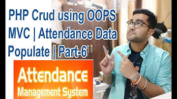 Attendance System - PHP Crud using OOPS and MVC | Attendance Data Populate Using MVC | Part-6 🔥🔥